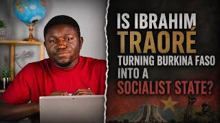 Is IBRAHIM TRAORÉ Turning Burkina Faso Into a Socialist State ?