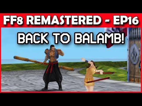 Let's Play Final Fantasy 8 Remastered - Back to Balamb! Part 16