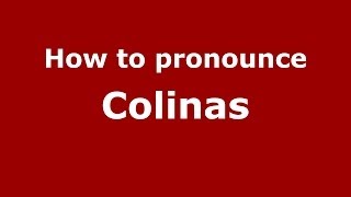 How to pronounce Colinas