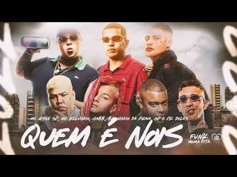 QUEM É NOIS - MC Ryan SP, MC Kelvinho, Gabb, Bruninho da Praia, GP e PK Delas (Oldilla)