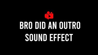 Bro did an outro sound effect | Tiktok outro music | Meme sfx