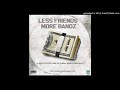 The Wrecking Crew Less Friends More Bandz Ft A Reece Ecco Flame Wordz Ex Global