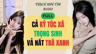 [FULL] CẢ KÝ TÚC XÁ TRỌNG SINH, VẢ NÁT MẶT TRÀ XANH || Thạch Anh Tím Audio