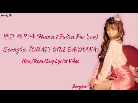 [Han/Rom/Eng]반한 게 아냐 (Haven't Fallen For You) - Seunghee (OH MY GIRL BANHANA) Lyrics Video