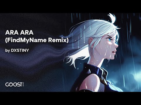 DXSTINY - ARA ARA (FindMyName Remix)