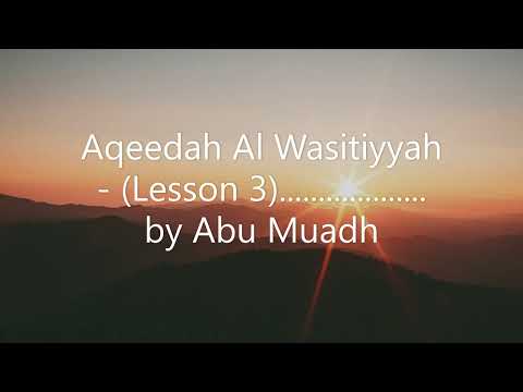 Aqeedah Al Wasitiyyah - (Lesson 3)................... by Abu Muadh