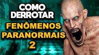 COMO DERROTAR FENÔMENOS PARANORMAIS 2