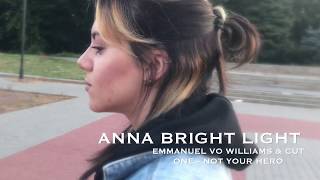 Anna Bright Light | Emmanuel Vo William &amp; Cut One - Not your hero
