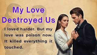 My Love Destroyed Us | Learn English Through Story Level 2 | Graded Reader (B1 | B2)