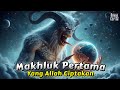 Sebelum Malaikat Jin Langit Dan Bumi Inilah Makhluk Pertama Yang Allah Ciptakan Sebelum Semua Ada