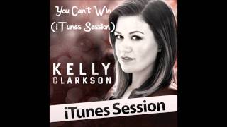You Can&#39;t Win (iTunes Session) - Kelly Clarkson (Audio Only)