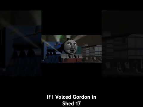 If I Voiced Gordon in Shed 17