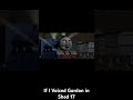 If I Voiced Gordon In Shed 17