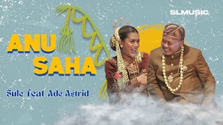 Download lagu ANU SAHA - SULE FEAT ADE ASTRID mp3 Download lagu ANU SAHA - SULE FEAT ADE ASTRID mp3