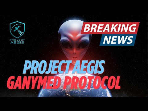 Project Aegis Secret Ganymed Protocol and Alien Threat Exposed!"