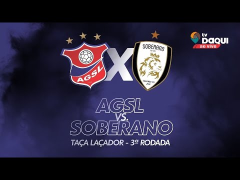 AGSL x Soberano: Taça Laçador 2022 Fase 1 - 1ª Rodada | Transmissão Ao Vivo