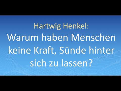 Hartwig Henkel: Warum haben Menschen keine Kraft, Sünde hinter sich zu lassen?