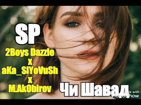 2Boys Dazzle x aKa_SiYoVuSh x M.Akobirov Чи шава