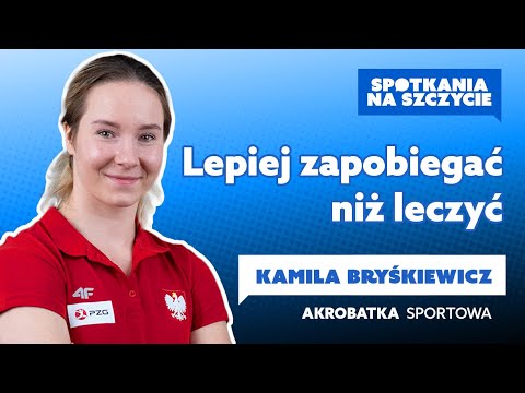 Lepiej zapobiegać niż LECZYĆ | Kamila Bryśkiewicz - Spotkania na szczycie #4