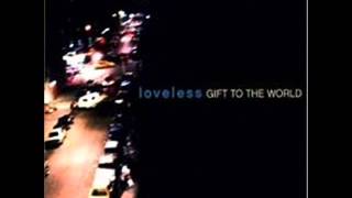 Loveless - Gift to the World