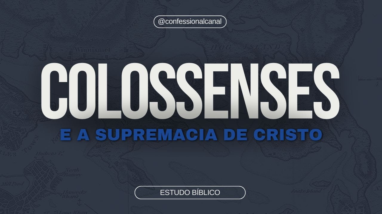 Colossenses e a supremacia de Cristo - Aula 2 - Capítulo 1 (v. 1-15)