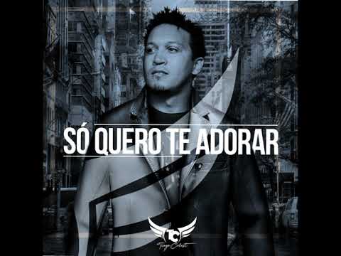 Só Quero Te Adorar - Tiago Celest
