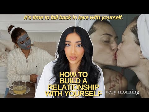 how to build a relationship WITH YOURSELF | self-love habits & mindset to become the best you.