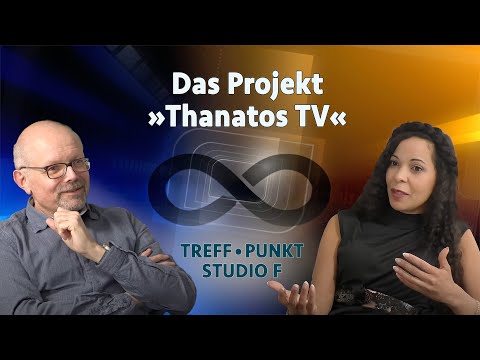 Das Projekt »Thanatos TV« | Treffpunkt • Studio F