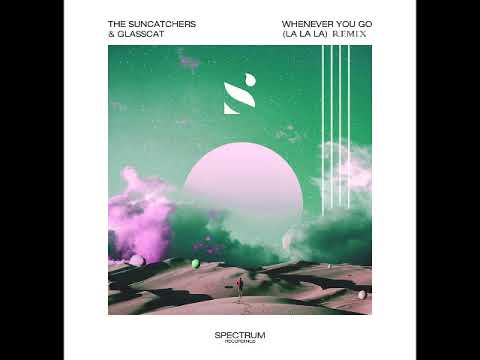 The Suncatchers feat Glasscat - Whenever You Go (La La La) (Remix)