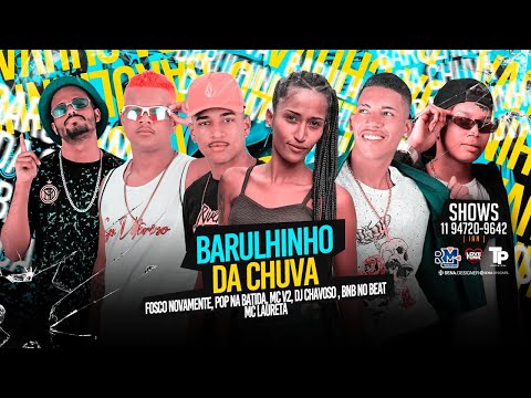FOSCO NOVAMENTE, POP NA BATIDA, MC V2, DJ CHAVOSO, BNB NO BEAT E MC LAURETA - BARULHINHO DA CHUVA