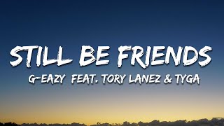 G-Eazy - Still Be Friends (Lyrics) Feat. Tory Lanez &amp; Tyga