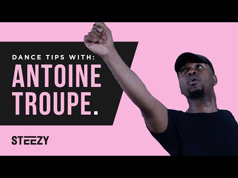 Dance Tips With Antoine Troupe | STEEZY.CO