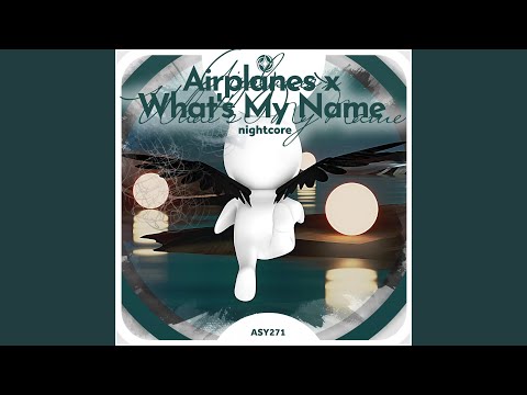 Airplanes x What's My Name - Nightcore