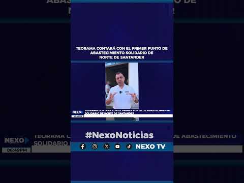#NexoNoticias TEORAMA CONTARÁ CON EL PRIMER PUNTO DE ABASTECIMIENTO SOLIDARIO DE NORTE DE SANTANDER.