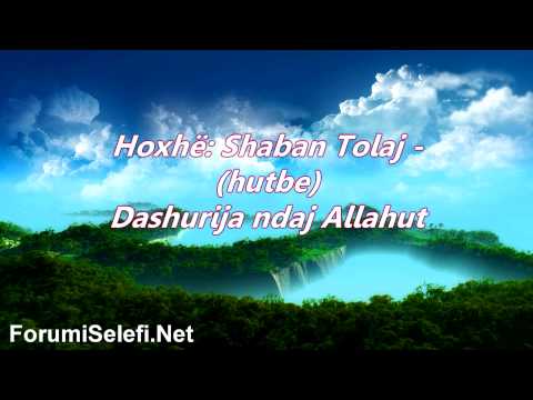Dashurija ndaj Allahut {hutbe} - Hoxhë: Shaban Tolaj
