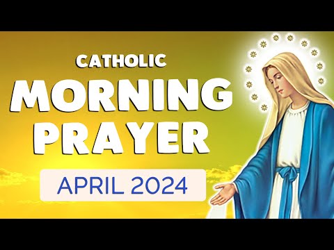 🙏 Catholic MORNING PRAYER APRIL 2024 🙏 Daily Morning Prayers