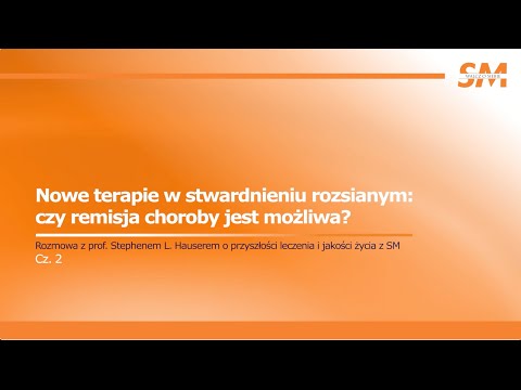 Nowe terapie w SM – czy zahamowanie choroby jest możliwe? Rozmowa z prof. Stephenem Hauserem - cz.2