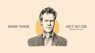 Randy Travis - Ain’t No Use (From The Vault)