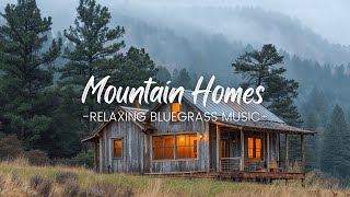 Mountain Homes | Relaxing Bluegrass Music