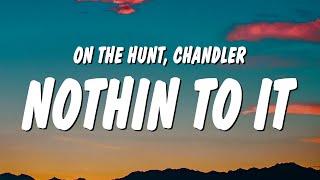 ON THE HUNT & Chandler - NOTHIN TO IT (Lyrics) “don't ask me how i did it i just did it it was hard”