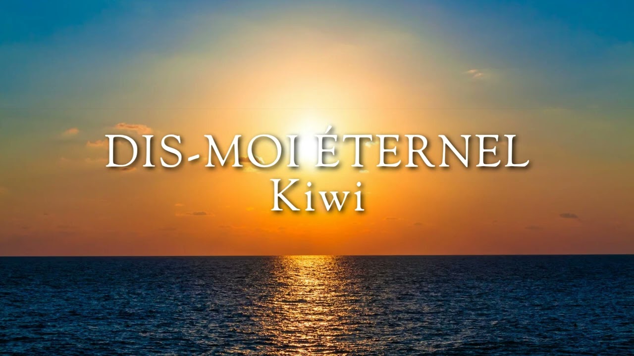 Dis-moi Éternel - Kiwi