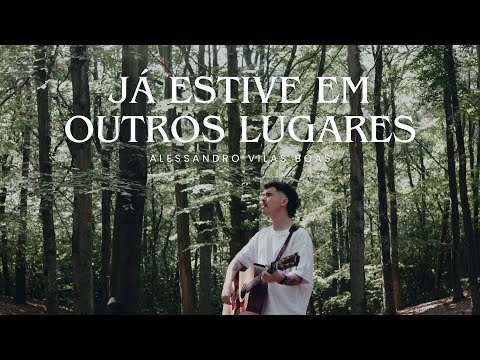 JÁ ESTIVE EM OUTROS LUGARES | Alessandro Vilas Boas