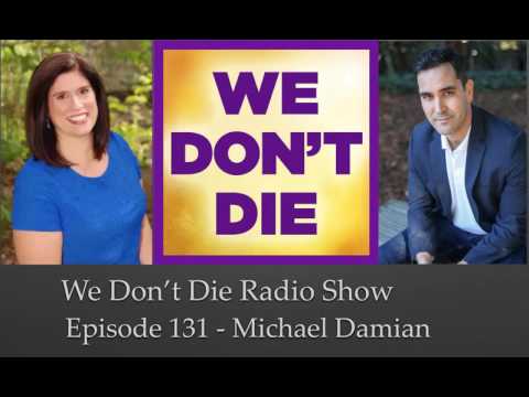 Episode 131 Psychologist Michael Damian talks Spiritual Awakening on We Don't Die Radio Show