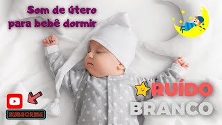 SOM DE ÚTERO PARA BEBÊ DORMIR [ som ruido branco ] Acalma o bebê - deixa  sono tranquilo do bebê