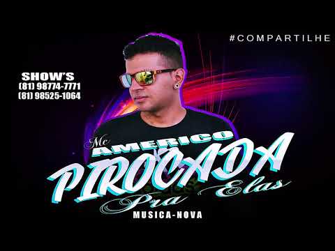 MC AMERICO - PIROCADA PRA ELAS (MUSICA NOVA) 2018