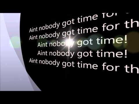 Aint nobody got time for that lyrics