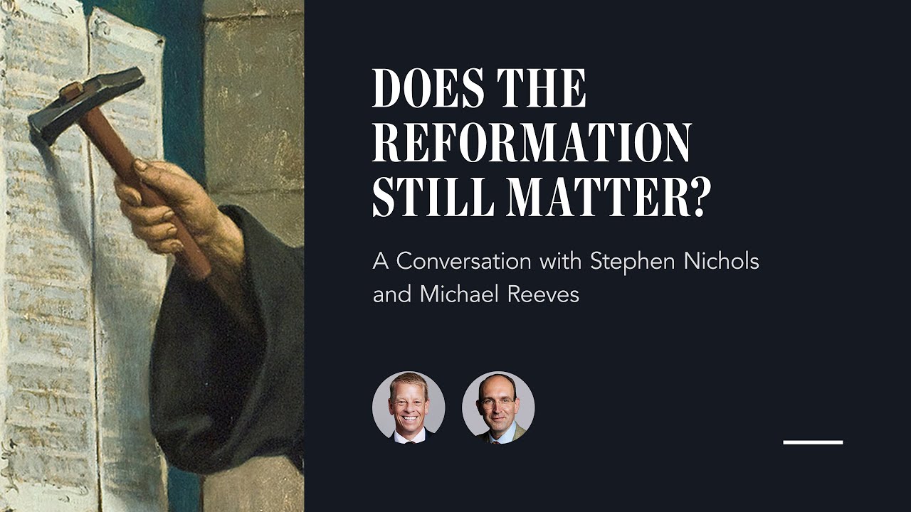 Does the Reformation Still Matter?