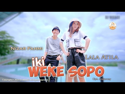 Dj Iki Weke Sopo - Lala Atila ft Nizar Fahmi (Official Music Video)