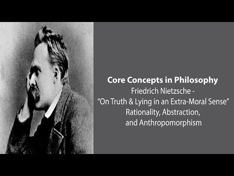 Friedrich Nietzsche, Truth and Lies | Rationality, Abstraction, & Anthropomorphism | Core Concepts