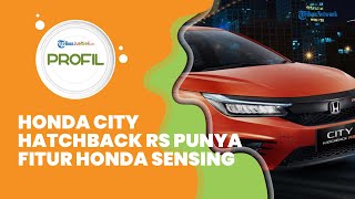 Profil Honda City Hatchback RS, Punya Fitur Honda Sensing, Dibekali Fitur Canggih, Cek Speknya